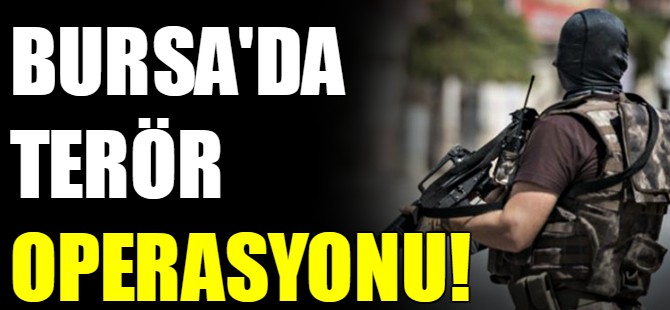 Bursa'da terör operasyonu