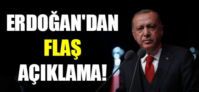Erdoğan'dan flaş açıklama!