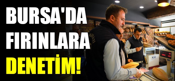 Bursa'da fırınlara denetim