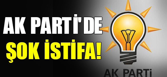 Ak Parti'de şok istifa!