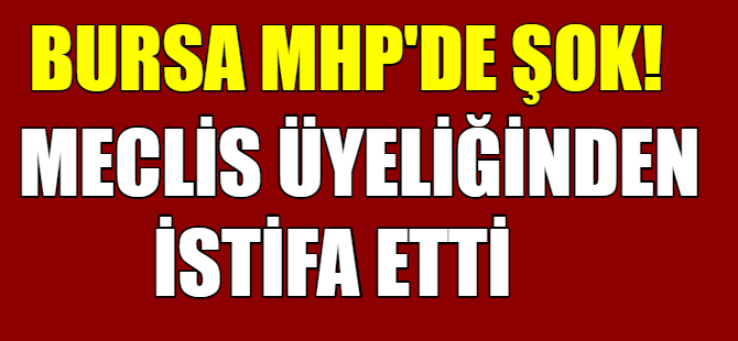 Bursa MHP'de şok!