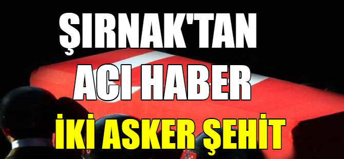 Şırnak'tan acı haber
