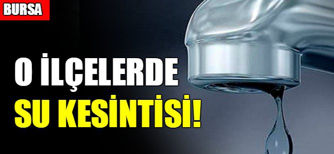 Bursa'da su kesintisi!