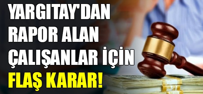 Rapor alan çalışanlar dikkat!