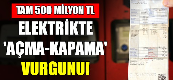 Elektrikte açma - kapama vurgunu