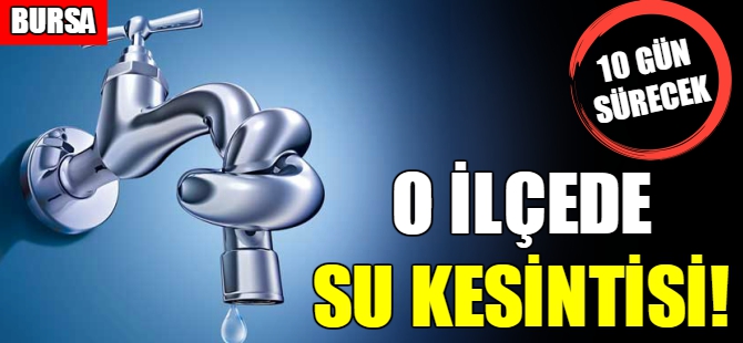 Bursa'da su kesintisi!