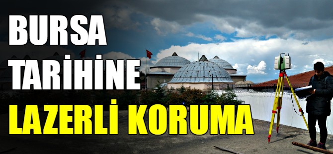 Bursa'da tarihe lazerli koruma