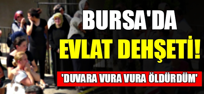 Bursa'da evlat dehşeti