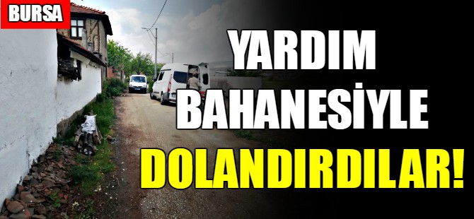 Bursa'da yardım bahanesiye dolandırdılar