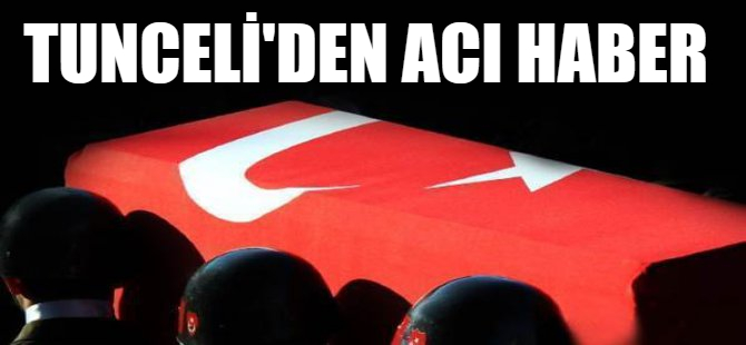 Tunceli'den acı haber
