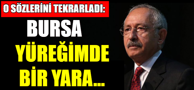 Kılıçdaroğlu'ndan Bursa açıklaması