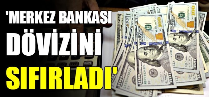 'Merkez Bankası dövizini sıfırladı'