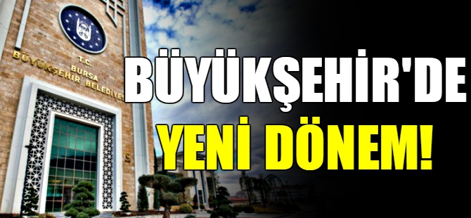 Bursa Büyükşehir'de yeni dönem