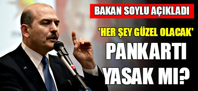 Soylu’dan ‘Her şey güzel olacak’ açıklaması