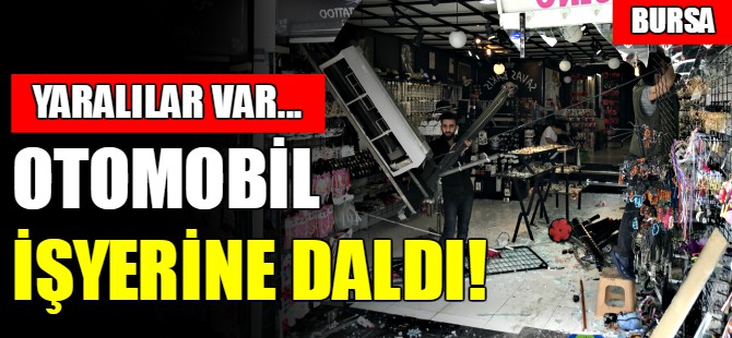 Bursa'da dükkana araba daldı