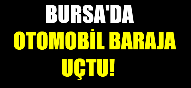 Bursa'da otomobil baraja uçtu!