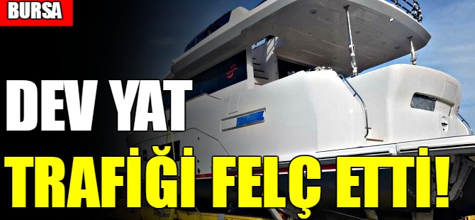 Bursa'da dev yat trafiği felç etti