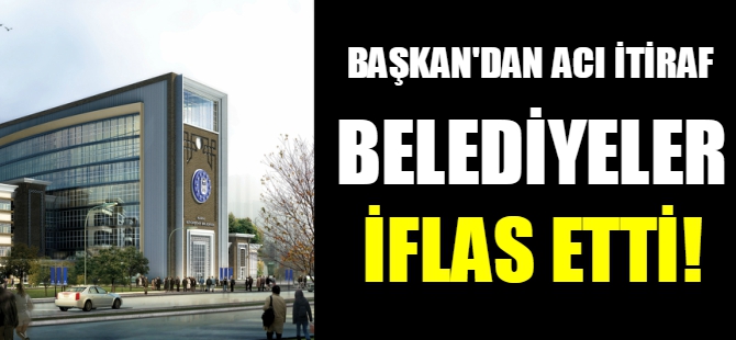 Belediyeler iflas etti!