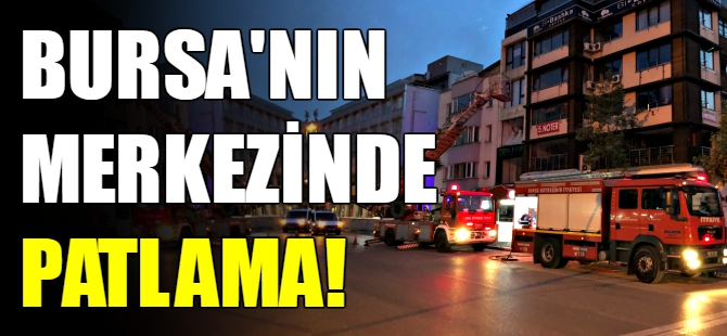Bursa'nın merkezinde patlama