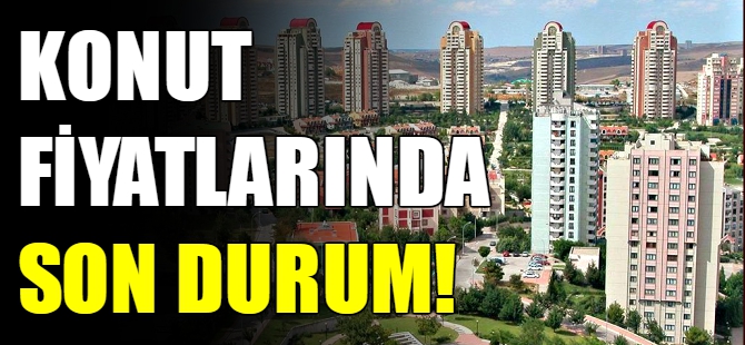 Konut fiyatlarında son durum