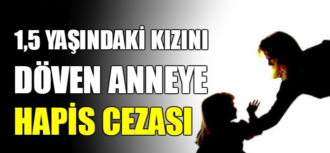Kızını döven anneye hapis cezası