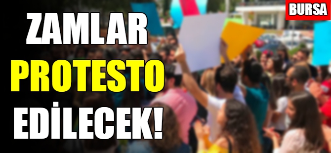 Bursa'da zamlar protesto edilecek!
