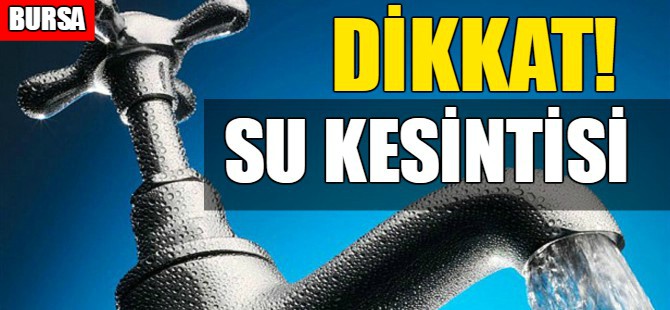 Bursa'da su kesintisi!