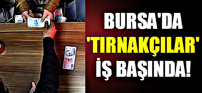 Bursa'da tırnakçılar iş başında!