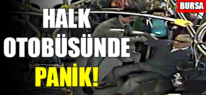 Bursa'da halk otobüsünde panik!