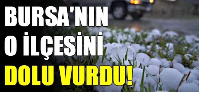 Bursa'da dolu yağdı