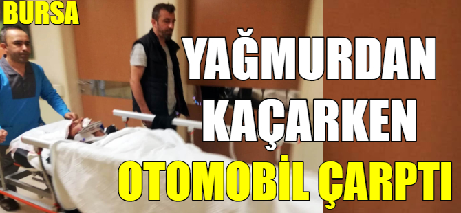 Yağmurdan kaçarken otomobil çarptı
