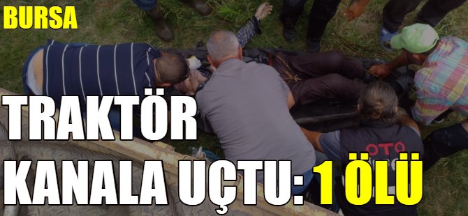 Traktör kanala uçtu: 1 ölü