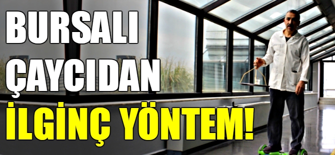 Bursalı çaycıdan ilginç yöntem