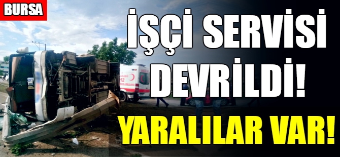 Bursa’da işçi servisi devrildi