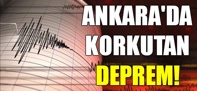 Başkent Ankara'da deprem oldu!