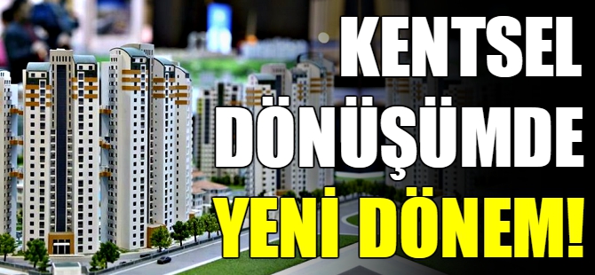 Kentsel dönüşümde yeni dönem