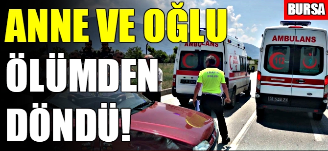 Bursa'da anne ve oğlu ölümden döndü