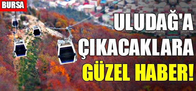 Uludağ'a çıkacaklara güzel haber