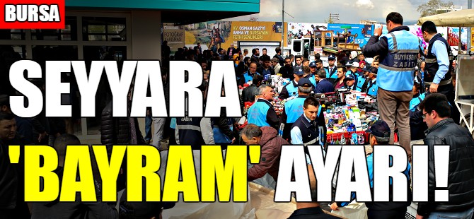 Bursa'da seyyar satıcılara ‘Bayram’ ayarı
