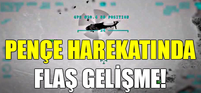 Pençe harekatında flaş gelişme