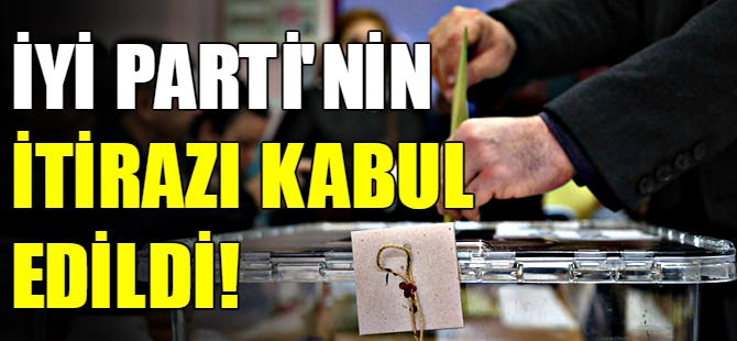 İyi Parti’nin itirazı kabul edildi