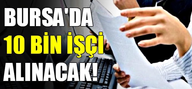 Bursa'da 10 bin işçi alımına yoğun başvuru