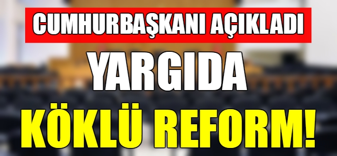 Yargıda köklü reform!