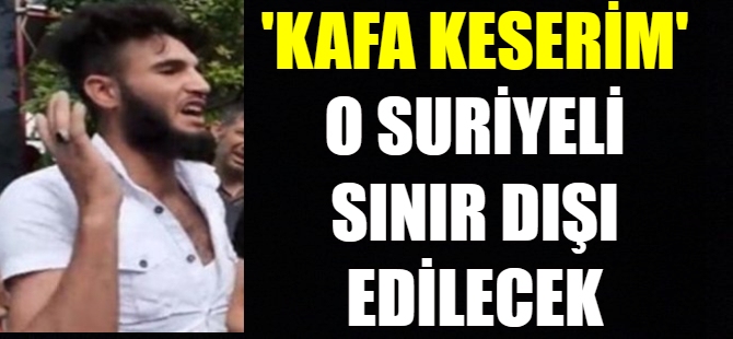 'Kafa keserim' diyen Suriyeli için karar