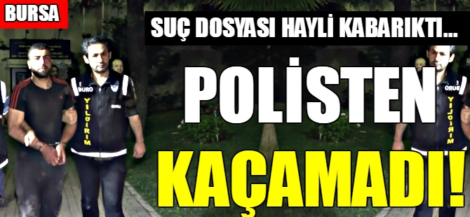 Bursa'da polisten kaçamadı
