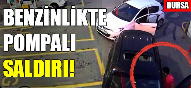 Bursa'da benzinlikte saldırı