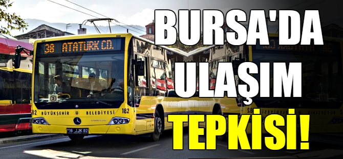 Bursa'da ulaşım tepkisi!