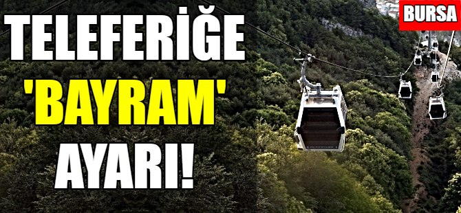 Teleferiğe 'Bayram' ayarı