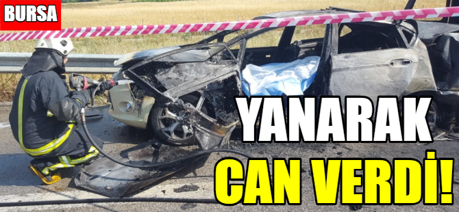Feci kazada yanarak can verdi!