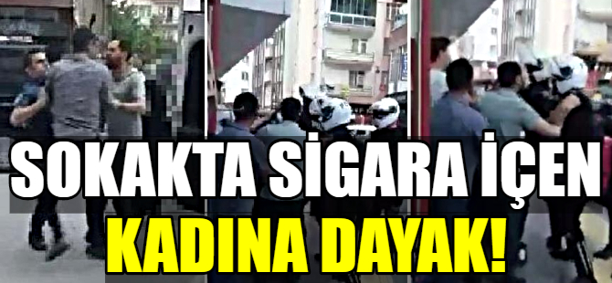 Sokakta sigara içen kadına dayak